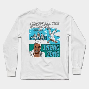 I know all the words to Thong Song Long Sleeve T-Shirt